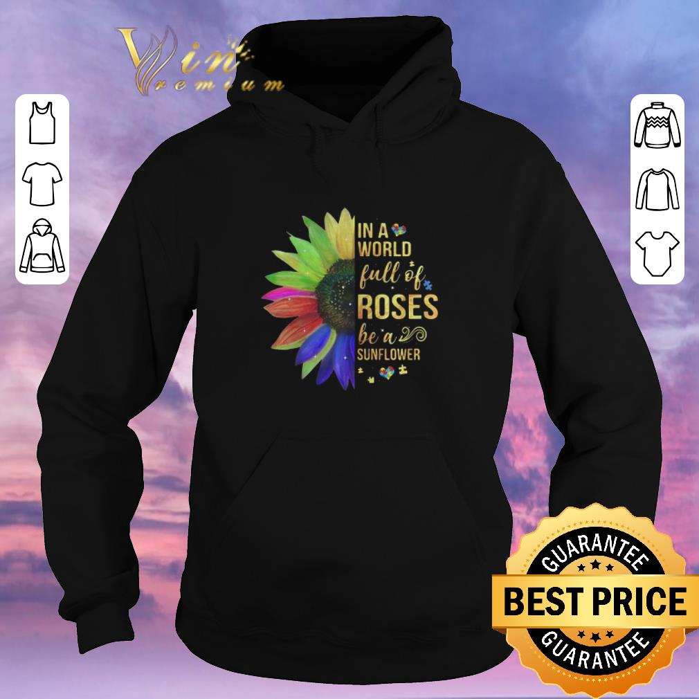 Nice Autism In A World Full Of Roses Be A Sunflower shirt sweater 4 - Nice Autism In A World Full Of Roses Be A Sunflower shirt sweater
