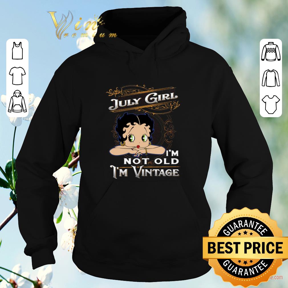 Nice Betty Boop July girl i m not old i m vintage shirt 4 - Nice Betty Boop July girl i'm not old i'm vintage shirt
