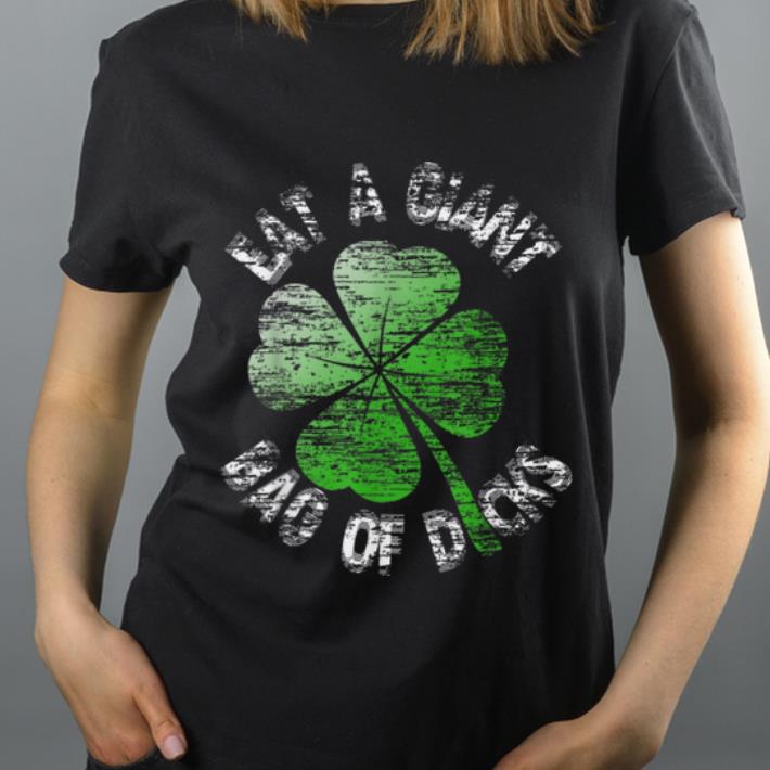 Nice Eat A Shamrock Dick Funny St Patricks Day Gift For Him shirt 4 - Nice Eat A Shamrock Dick, Funny St Patricks Day Gift For Him shirt