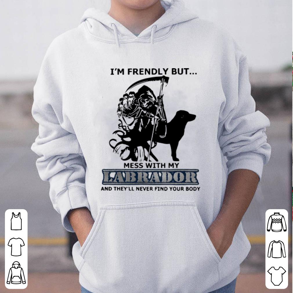 Nice I m Friendly But Don t Mess With My Labrador Grim Reaper shirt 4 - Nice I'm Friendly But Don't Mess With My Labrador Grim Reaper shirt