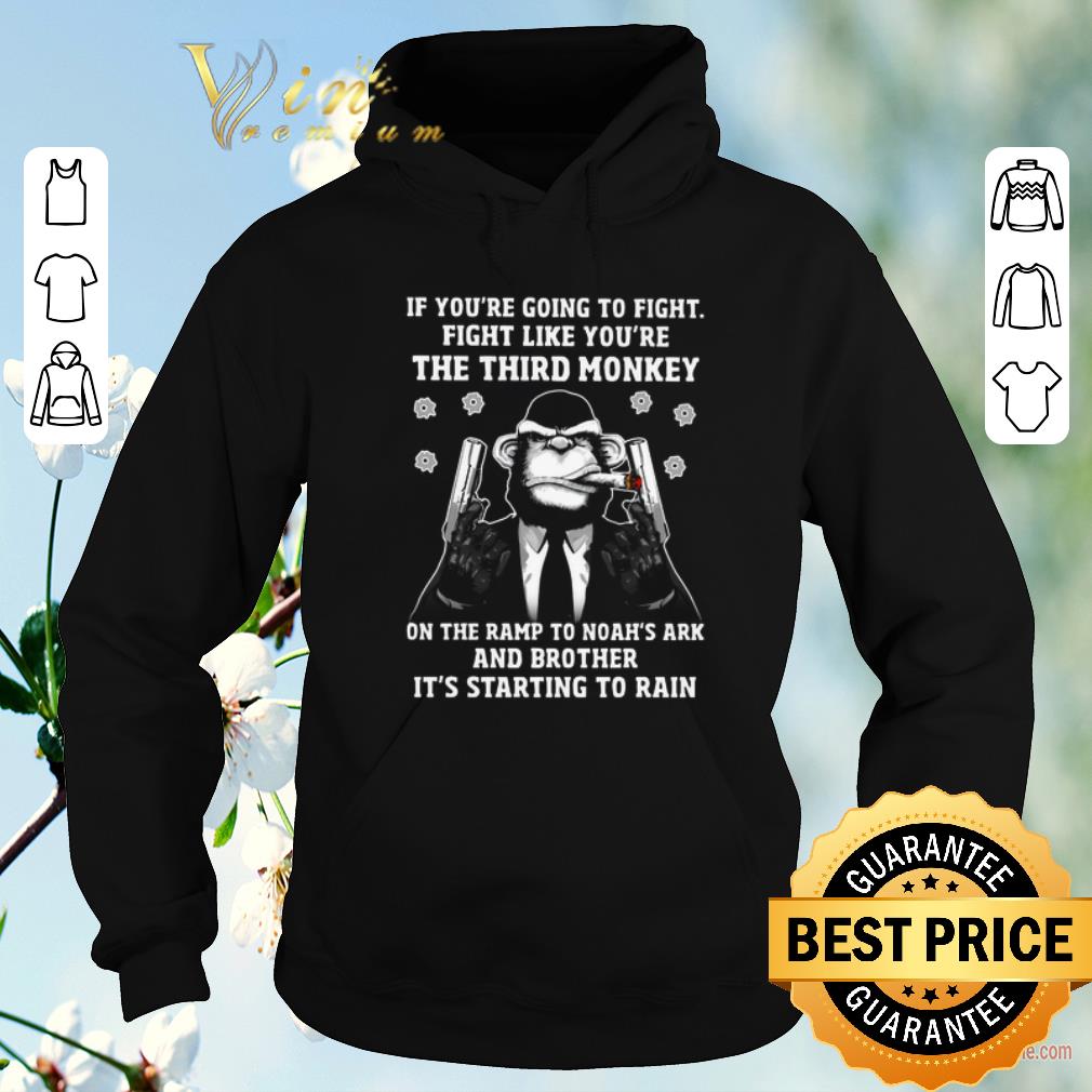 Nice If you're going to fight like you're the third Monkey on Noah's Ark shirt sweater Nice If you re going to fight like you re the third Monkey on Noah s Ark shirt sweater 4 - Nice If you're going to fight like you're the third Monkey on Noah's Ark shirt sweater