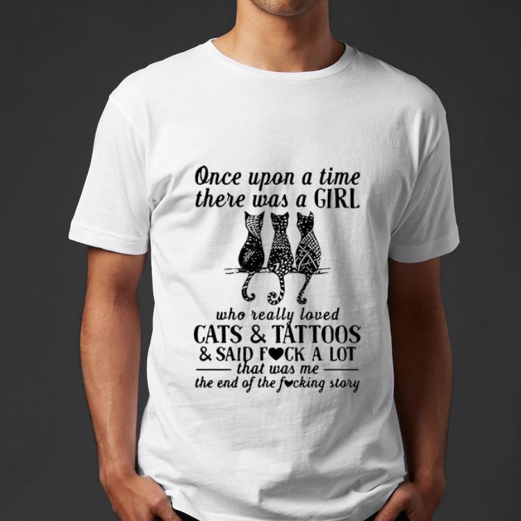 Nice Once Upon A Time There Was A Girl Who Really Loved Cats And Tattoos shirt 4 - Nice Once Upon A Time There Was A Girl Who Really Loved Cats And Tattoos shirt