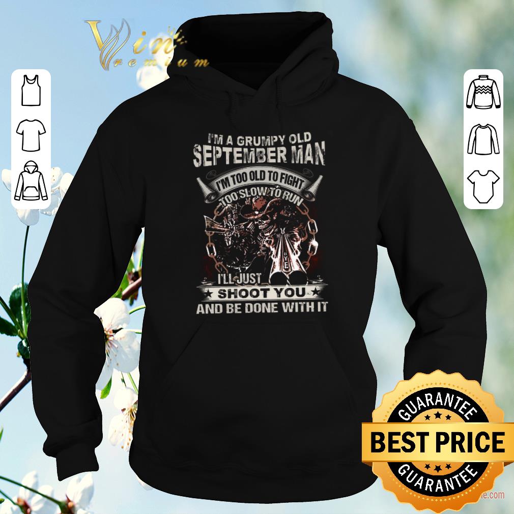 Nice Skull gun i'm grumpy old september man i'm too old fight shoot you shirt sweater Nice Skull gun i m grumpy old september man i m too old fight shoot you shirt sweater 4 - Nice Skull gun i'm grumpy old september man i'm too old fight shoot you shirt sweater