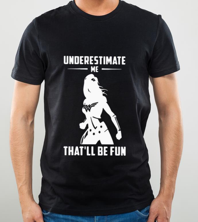 Nice Wonder Woman Underestimate Me That ll Be Fun shirt 4 1 - Nice Wonder Woman Underestimate Me That’ll Be Fun shirt