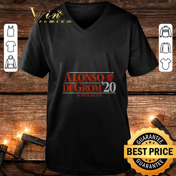 Official Alonso Degrom 2020 Ya Gotta Believe shirt 4 - Official Alonso Degrom 2020 Ya Gotta Believe shirt