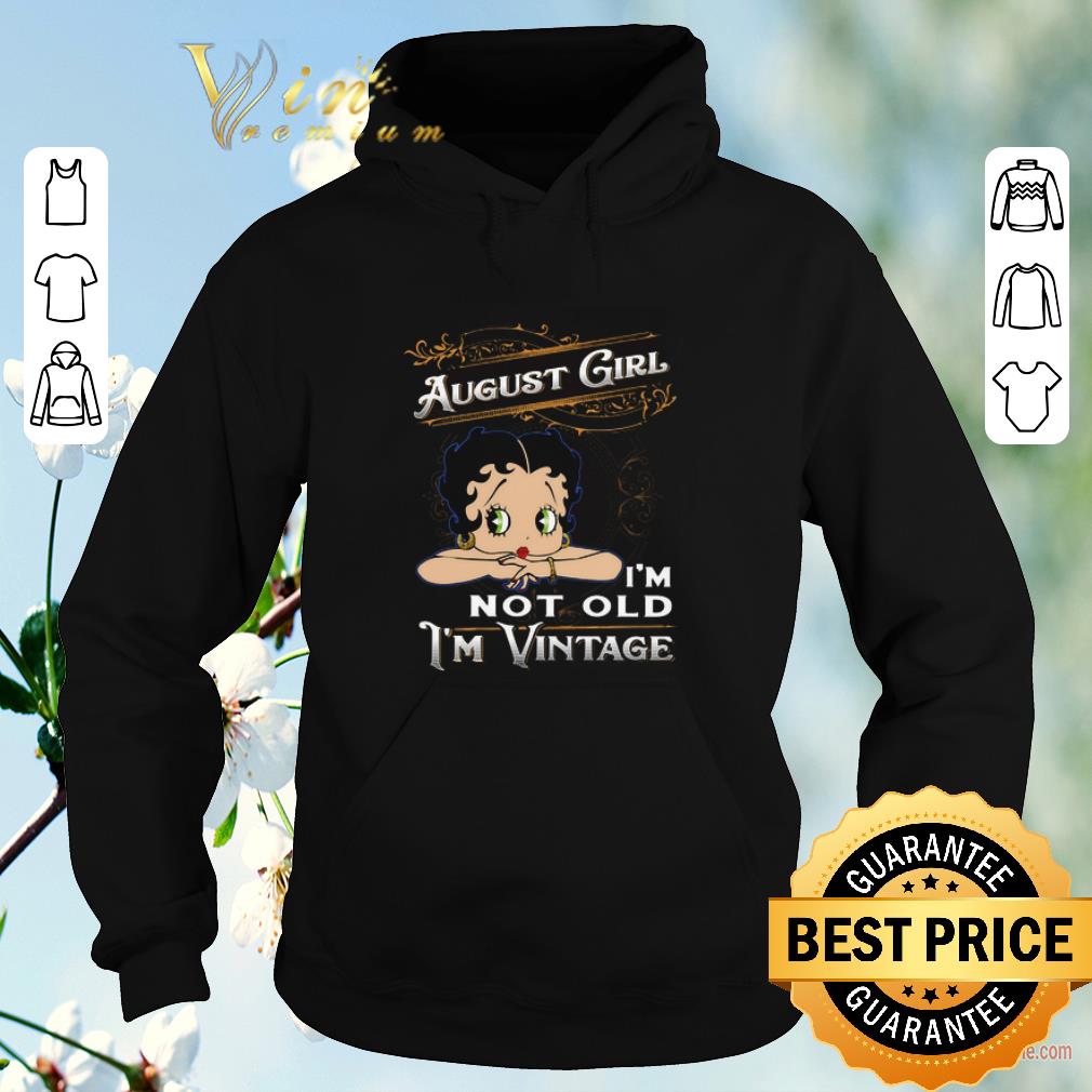 Official August girl i m not old i m vintage Betty Boop shirt 4 - Official August girl i'm not old i'm vintage Betty Boop shirt