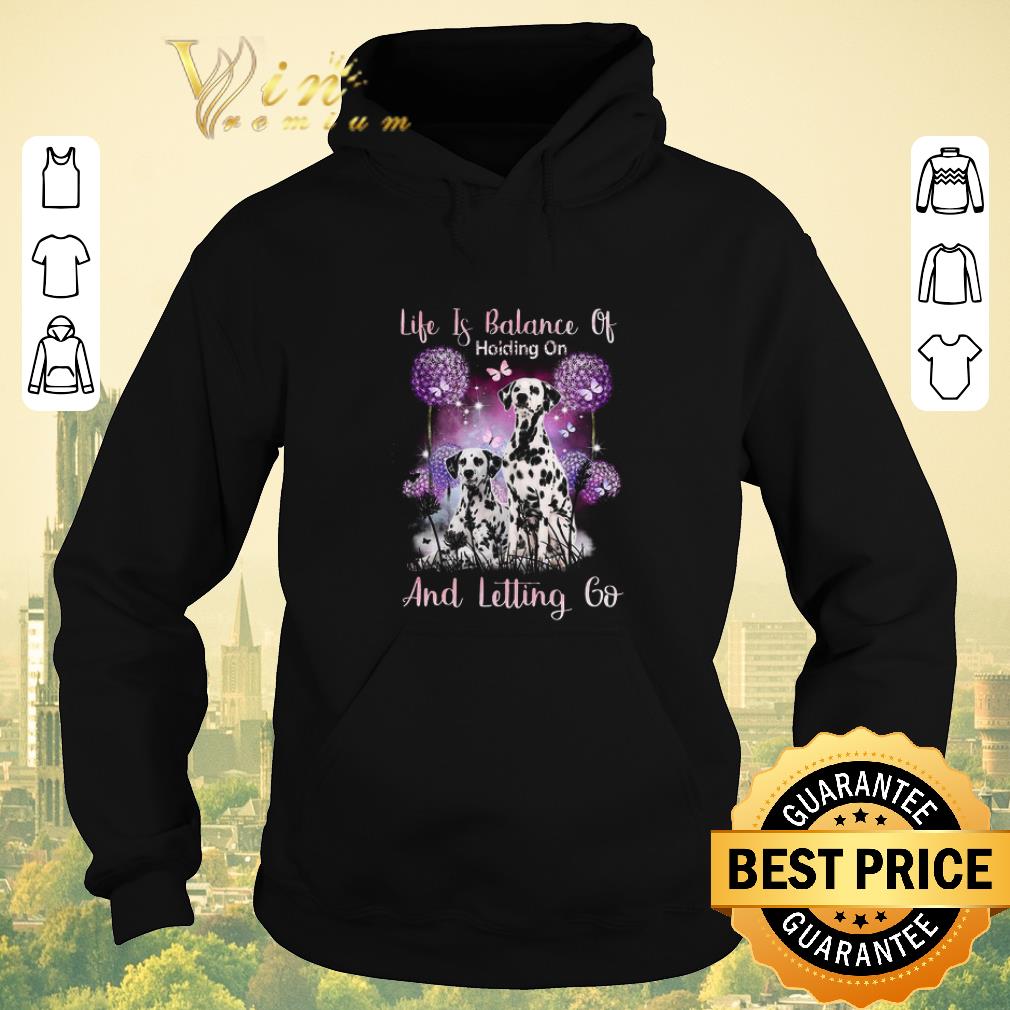 Official Dalmatian Life if balance holding on and letting go shirt sweater 4 - Official Dalmatian Life if balance holding on and letting go shirt sweater