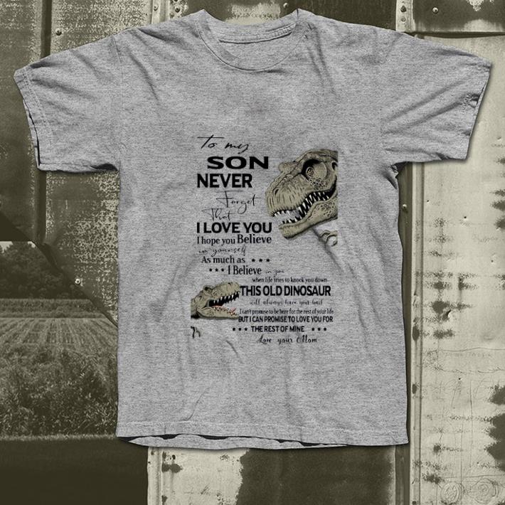 Official Dinosaur to my son never forget that I love you shirt 4 1 - Official Dinosaur to my son never forget that I love you shirt
