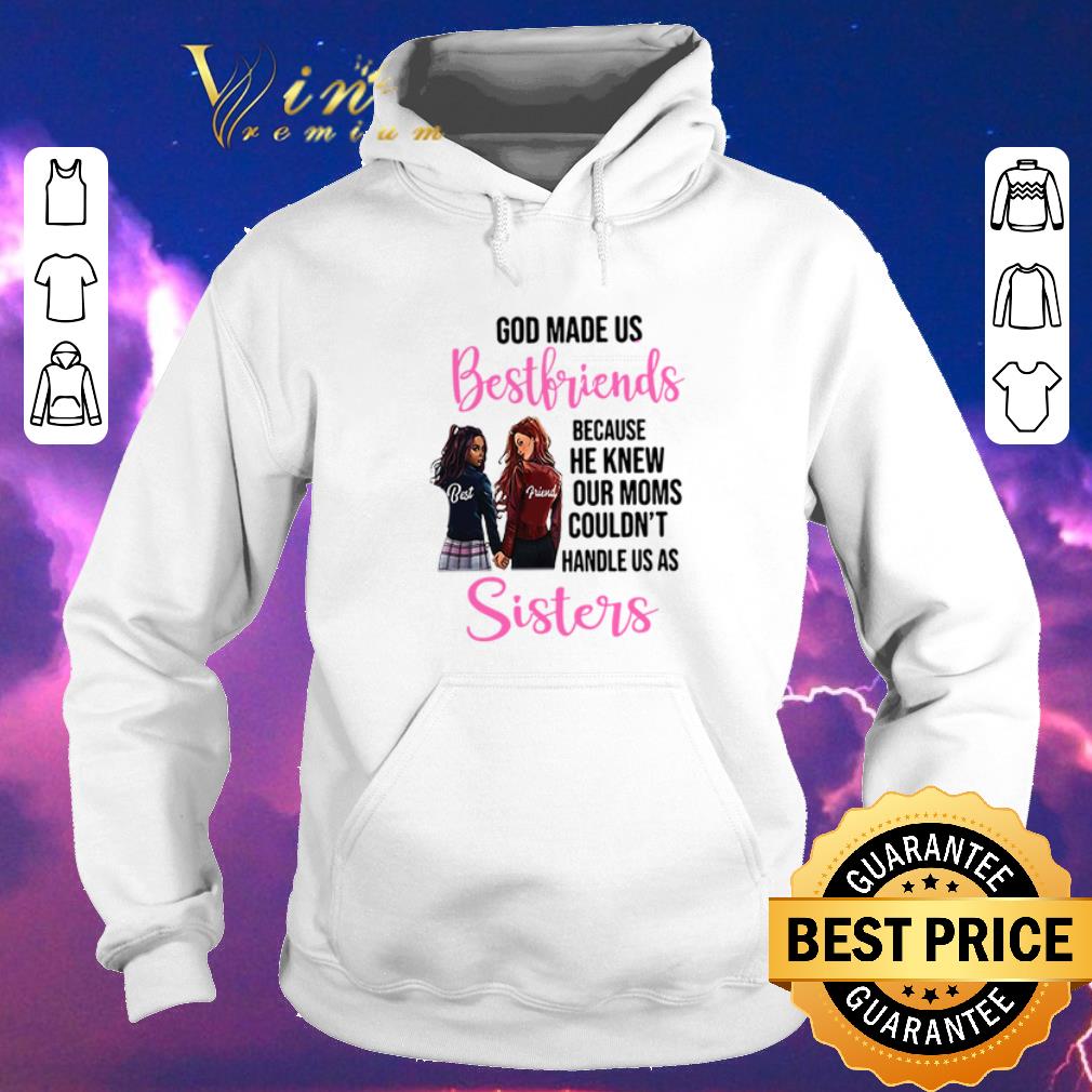 Official God made us best friends because he knew our moms couldn t sister shirt sweater 4 - Official God made us best friends because he knew our moms couldn't sister shirt sweater