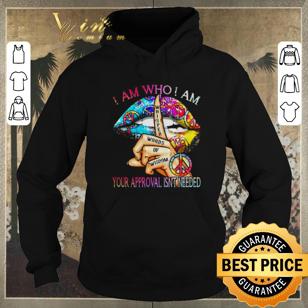 Official Lips Hippie I am who I am your approval isn t needed shirt sweater 4 - Official Lips Hippie I am who I am your approval isn’t needed shirt sweater