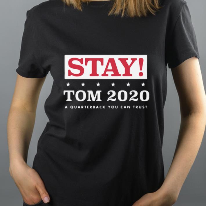 Official Stay Tom 2020 A Quarterback You Can Trust shirt 4 - Official Stay Tom 2020 A Quarterback You Can Trust shirt