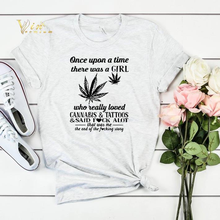 Once upon a time there was a girl who really loved Cannabis and Tattoos shirt sweater Once upon a time there was a girl who really loved Cannabis and Tattoos shirt sweater 4 - Once upon a time there was a girl who really loved Cannabis and Tattoos shirt sweater