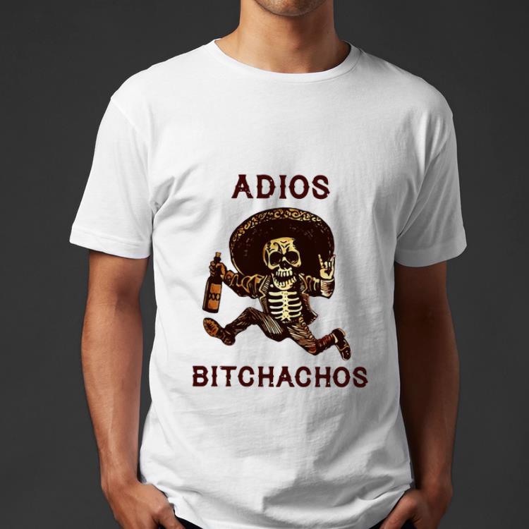 Original Adios Bitchachos Drunk Skeleton shirt 4 - Original Adios Bitchachos Drunk Skeleton shirt