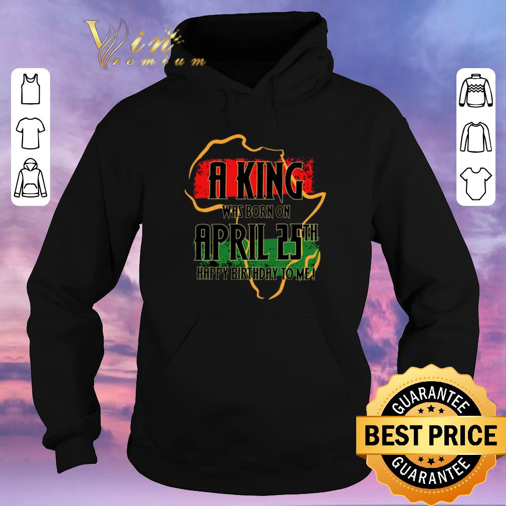 Original Africa map a king was born in april happy birthday to me shirt sweater 4 - Original Africa map a king was born in april happy birthday to me shirt sweater