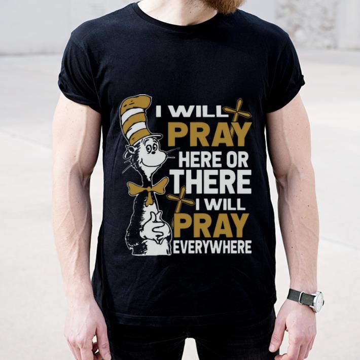 Original Dr Seuss I Will Pray Here Or There I Will Pray Everywhere shirt 4 - Original Dr. Seuss I Will Pray Here Or There I Will Pray Everywhere shirt