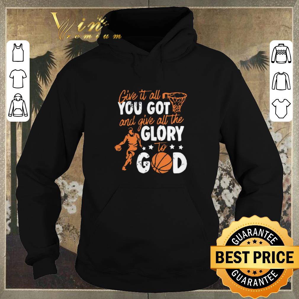 Original Give It All You Got And Give All The Glory To God shirt sweater 4 - Original Give It All You Got And Give All The Glory To God shirt sweater