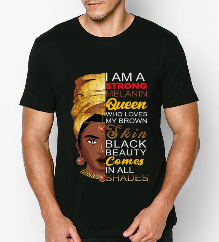 Original I Am A Strong Melanin Queen Black History Month shirt 4 - Original I Am A Strong Melanin Queen Black History Month shirt