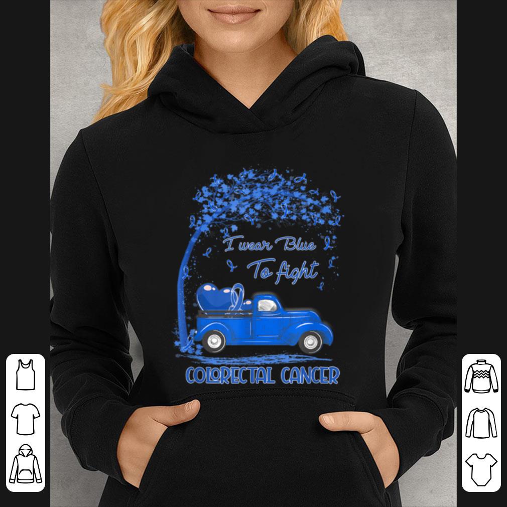 Original I Wear Blue To Fight Colorectal Cancer Awareness Gifts shirt 4 - Original I Wear Blue To Fight Colorectal Cancer Awareness Gifts shirt