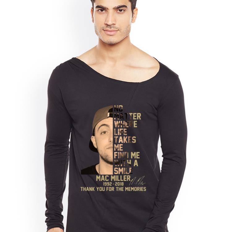 Original Mac Miller No Matter Where Life Takes Me Find Me With A Smile 1992 2019 Signatures shirt 4 - Original Mac Miller No Matter Where Life Takes Me Find Me With A Smile 1992 2019 Signatures shirt