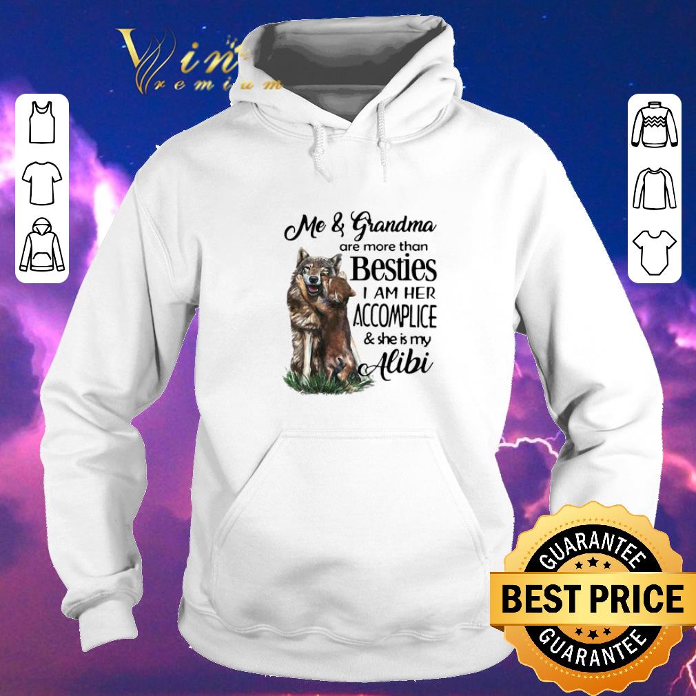 Original Me grandma are more than besties I am her accomplice she is my alibi shirt sweater 4 - Original Me & grandma are more than besties I am her accomplice & she is my alibi shirt sweater