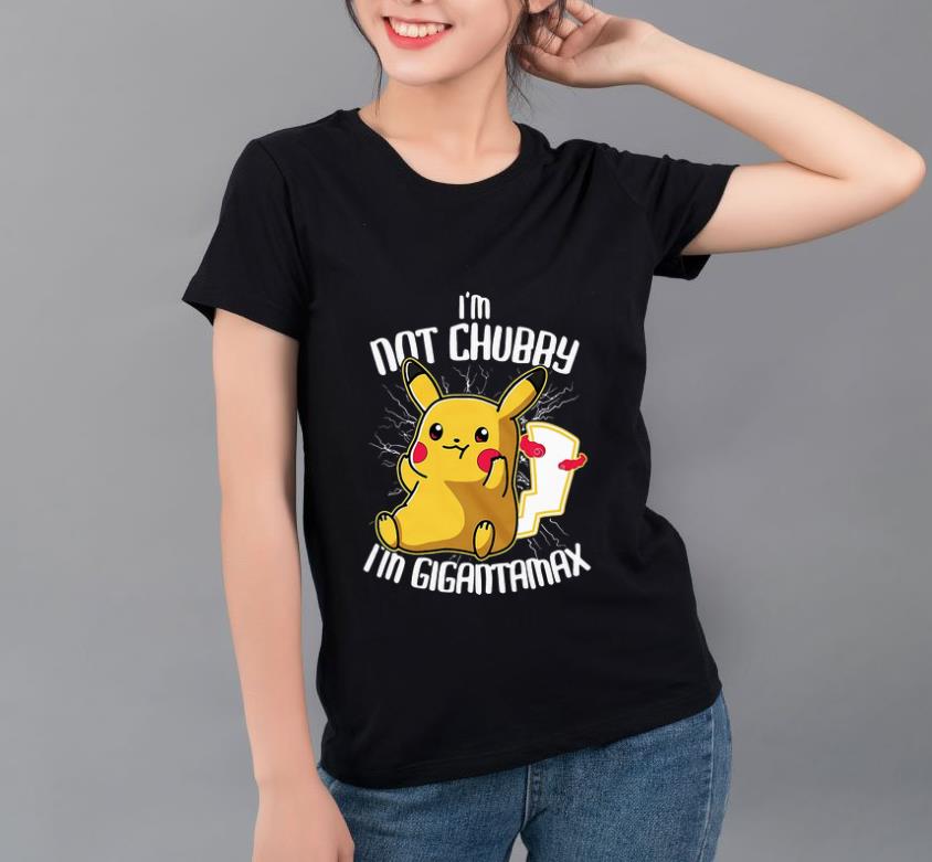 Original Pokémon Pikachu I m Not Chubby I m Gigantamax shirt 4 - Original Pokémon Pikachu I’m Not Chubby I’m Gigantamax shirt
