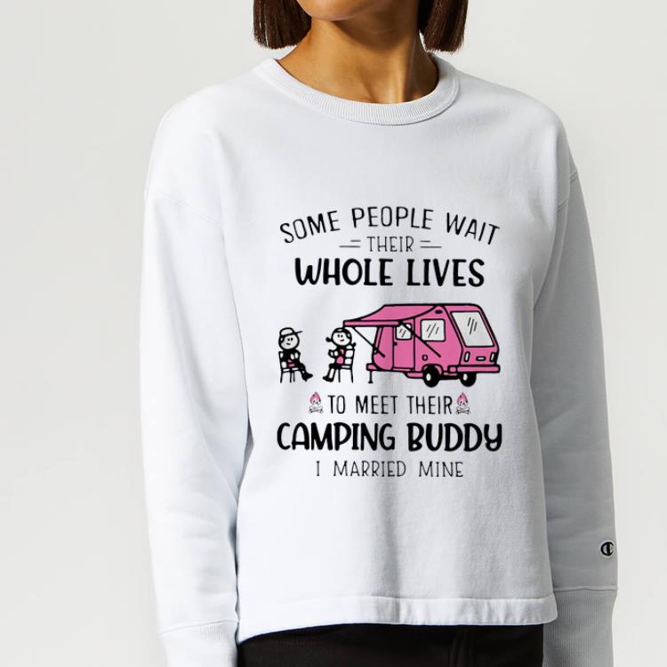 Original Some People Wait Their Whole Lives To Meet Their Camping Buddy I Married Mine shirt 4 - Original Some People Wait Their Whole Lives To Meet Their Camping Buddy I Married Mine shirt