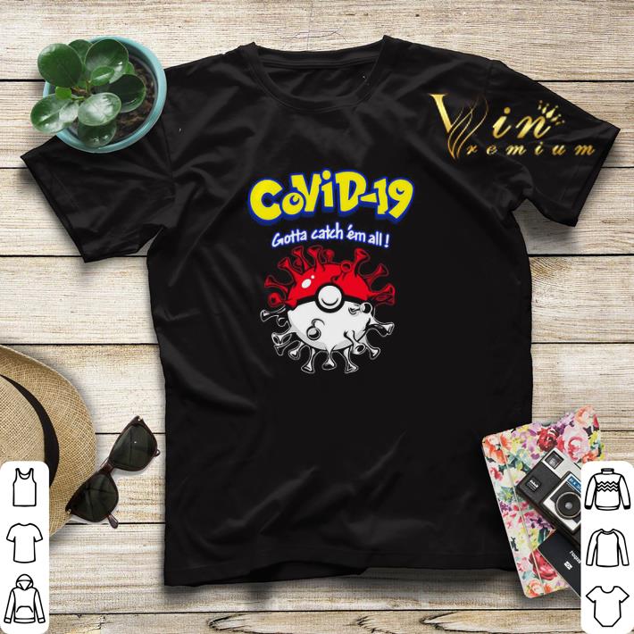 Pokemon Parody Covid 19 Gotta Catch Em All shirt sweater 4 - Pokemon Parody Covid-19 Gotta Catch Em All shirt sweater