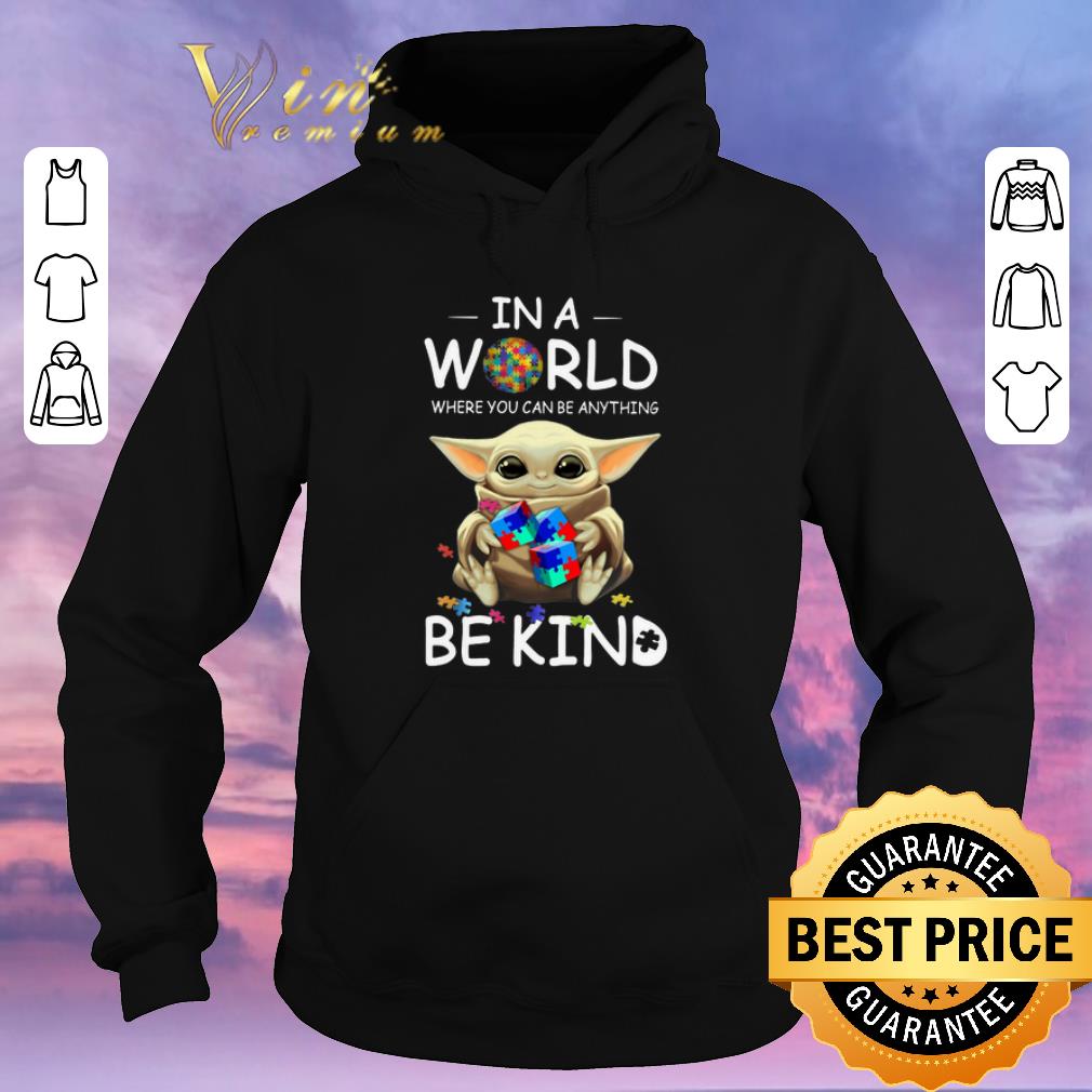 Premium Baby Yoda Autism in a world where you can be anything be kind shirt sweater 4 - Premium Baby Yoda Autism in a world where you can be anything be kind shirt sweater