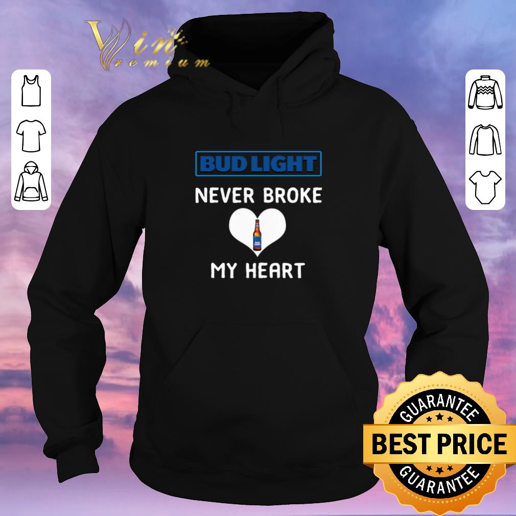 Premium Bud light never broke my heart shirt sweater Premium Bud light never broke my heart shirt sweater 4 - Premium Bud light never broke my heart shirt sweater
