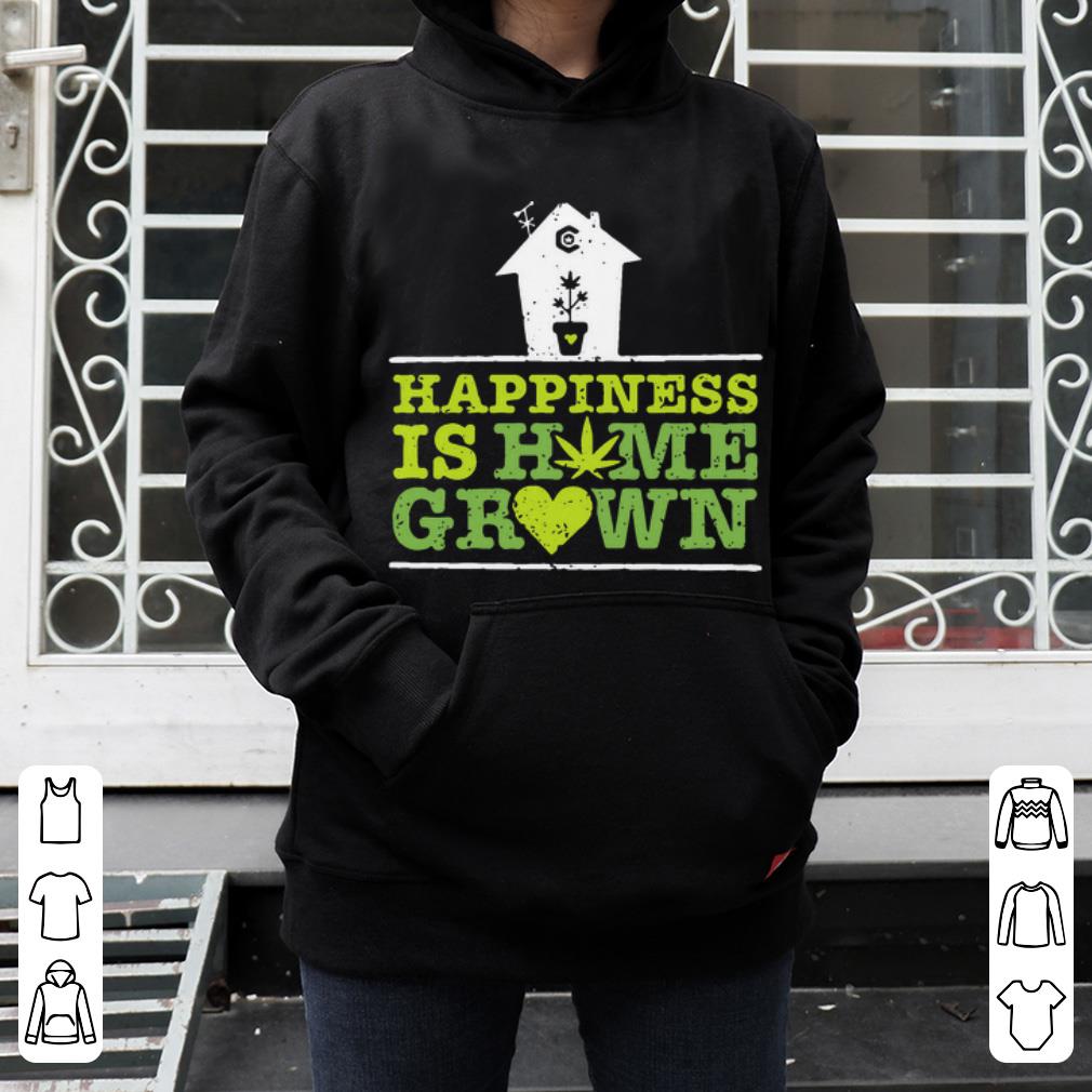 Premium Happiness Is Homegrown Cannabis shirt 4 - Premium Happiness Is Homegrown Cannabis shirt