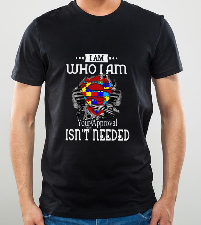Premium I Am Who I Am Your Approval Isn t Needed Autism Blood Inside Me shirt 4 - Premium I Am Who I Am Your Approval Isn’t Needed Autism Blood Inside Me shirt