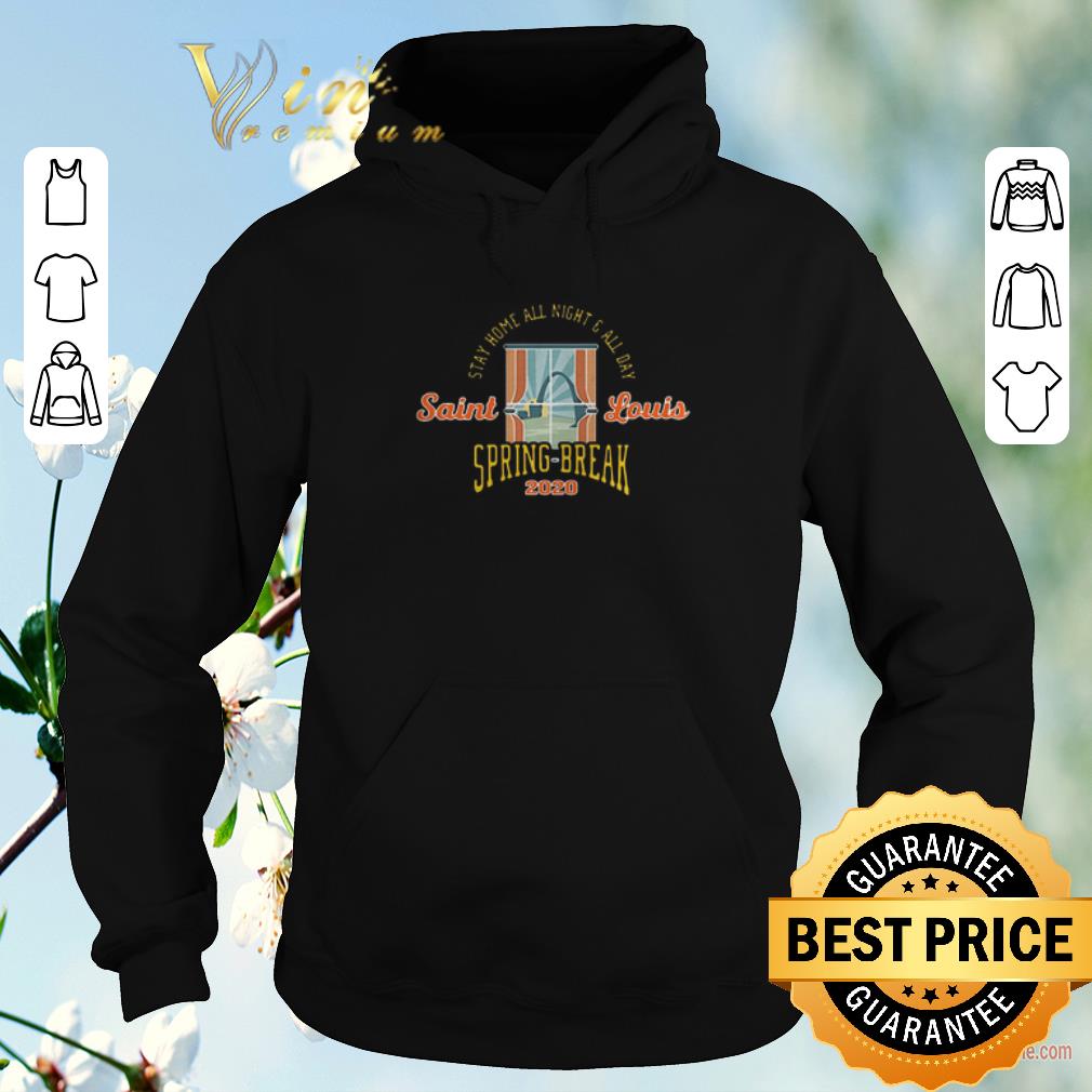 Premium Stay home all night all day Saint Louis Spring Break 2020 shirt sweater Premium Stay home all night all day Saint Louis Spring Break 2020 shirt sweater 4 - Premium Stay home all night all day Saint Louis Spring Break 2020 shirt sweater