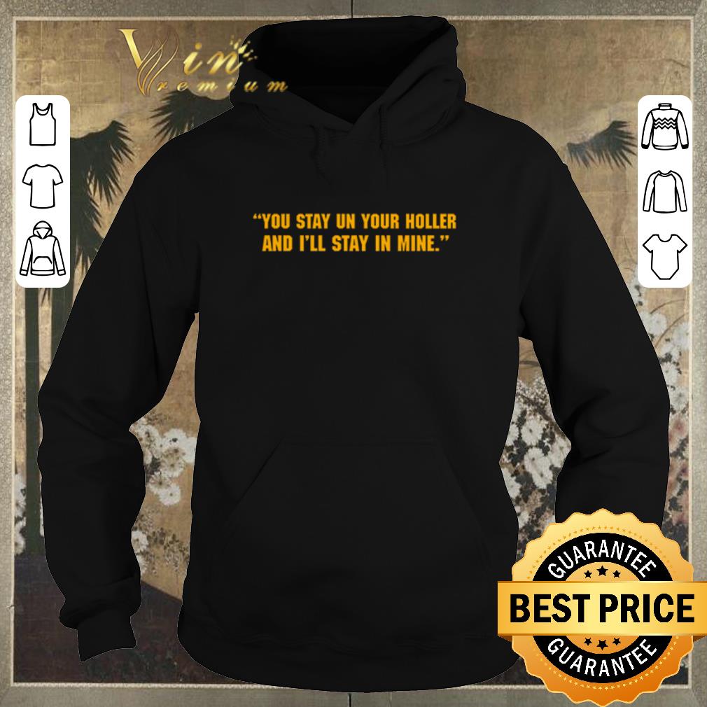 Premium You stay in your holler and I ll stay in mine Coronavirus shirt sweater 4 - Premium You stay in your holler and I’ll stay in mine Coronavirus shirt sweater