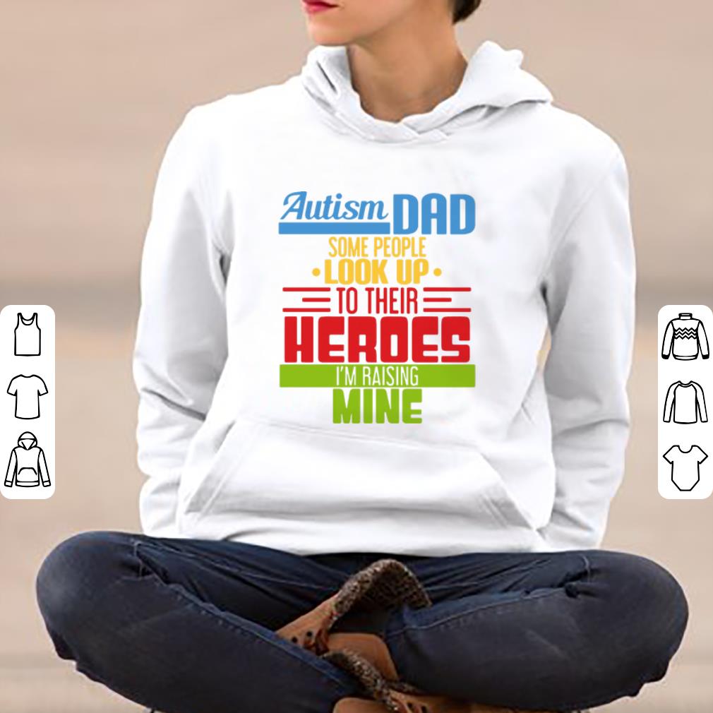 Pretty Autism Dad Some People Look Up To Their Heroes I m Raising Mine shirt 4 - Pretty Autism Dad Some People Look Up To Their Heroes I'm Raising Mine shirt