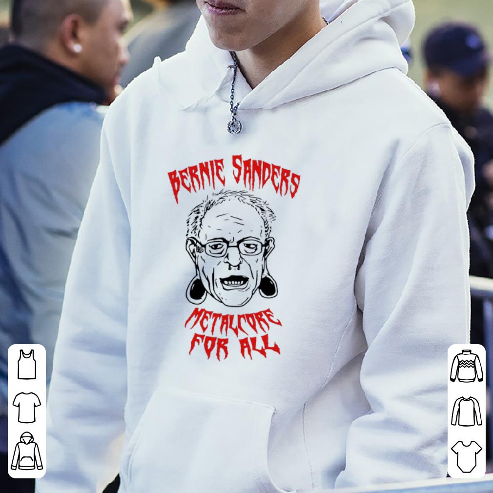 Pretty Bernie Sanders Metalcore For All shirt 4 - Pretty Bernie Sanders Metalcore For All shirt