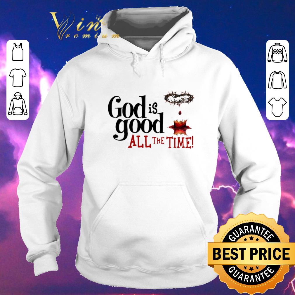 Pretty Blood of Christ God Is Good All The Time shirt sweater Pretty Blood of Christ God Is Good All The Time shirt sweater 4 - Pretty Blood of Christ God Is Good All The Time shirt sweater
