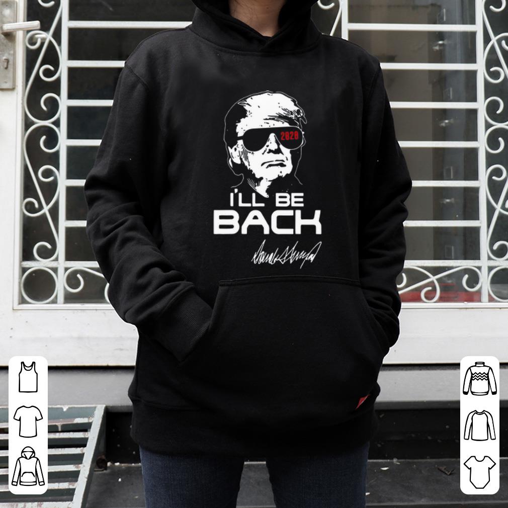 Pretty Donald Trump 2020 I ll Be Back Signature shirt 4 - Pretty Donald Trump 2020 I’ll Be Back Signature shirt
