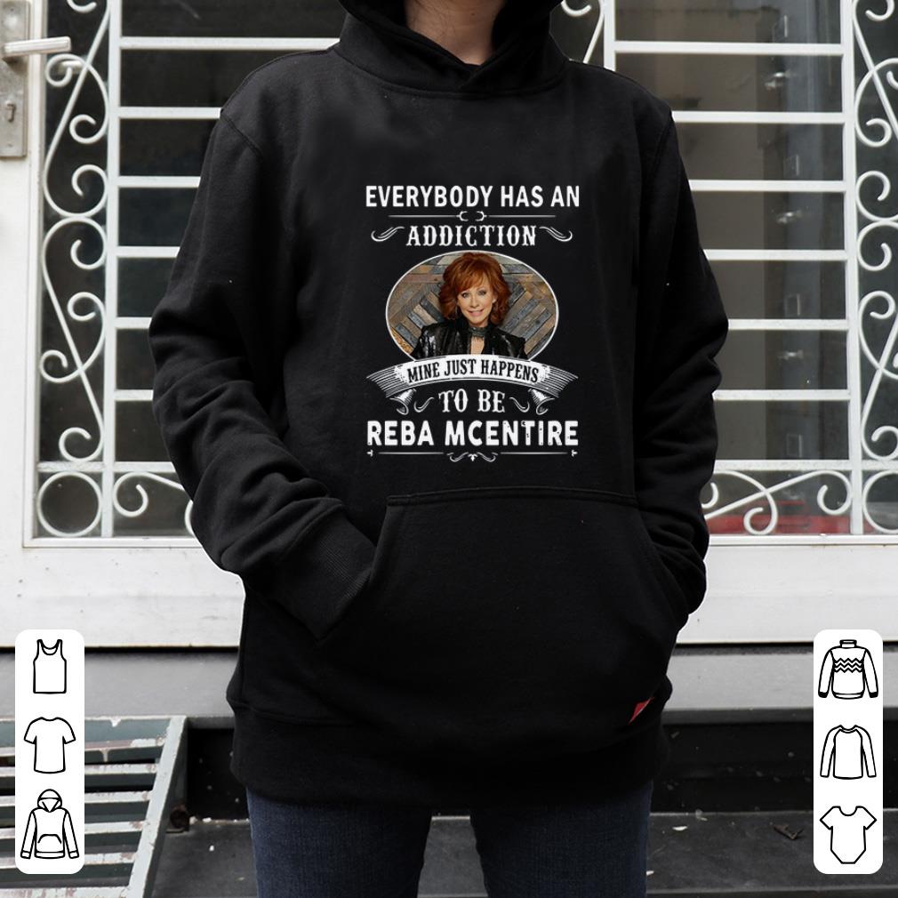 Pretty Everybody Has An Addiction Mine Just Happens To Be Reba Mcentire shirt 4 - Pretty Everybody Has An Addiction Mine Just Happens To Be Reba Mcentire shirt