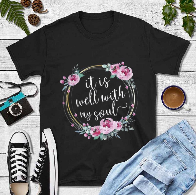 Pretty Floral It Is Well With My Soul shirt 4 - Pretty Floral It Is Well With My Soul shirt