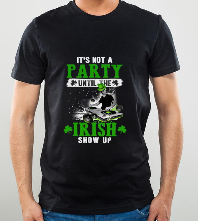 Pretty It s Not A Party Until The Irish Show Up St Patrick s Day shirt 4 - Pretty It’s Not A Party Until The Irish Show Up St. Patrick's Day shirt