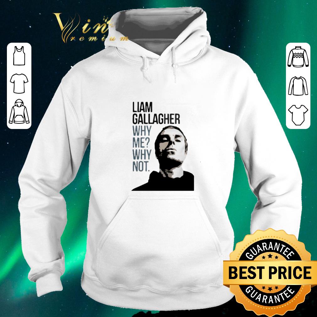 Pretty Liam Gallagher why me why not shirt sweater Pretty Liam Gallagher why me why not shirt sweater 4 - Pretty Liam Gallagher why me why not shirt sweater