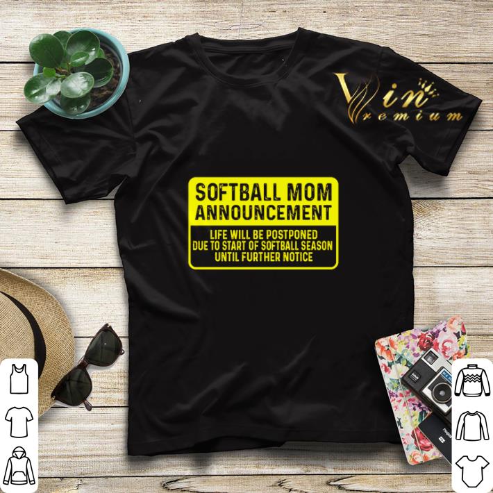 Softball mom announcement life will be postponed due to start of softball season shirt Softball mom announcement life will be postponed due to start of softball season shirt 4 - Softball mom announcement life will be postponed due to start of softball season shirt