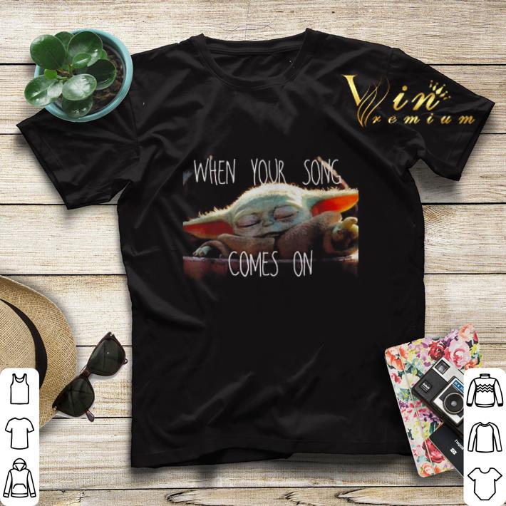 Star Wars Mandalorian Baby Yoda the Child when your song comes on shirt sweater 4 - Star Wars Mandalorian Baby Yoda the Child when your song comes on shirt sweater