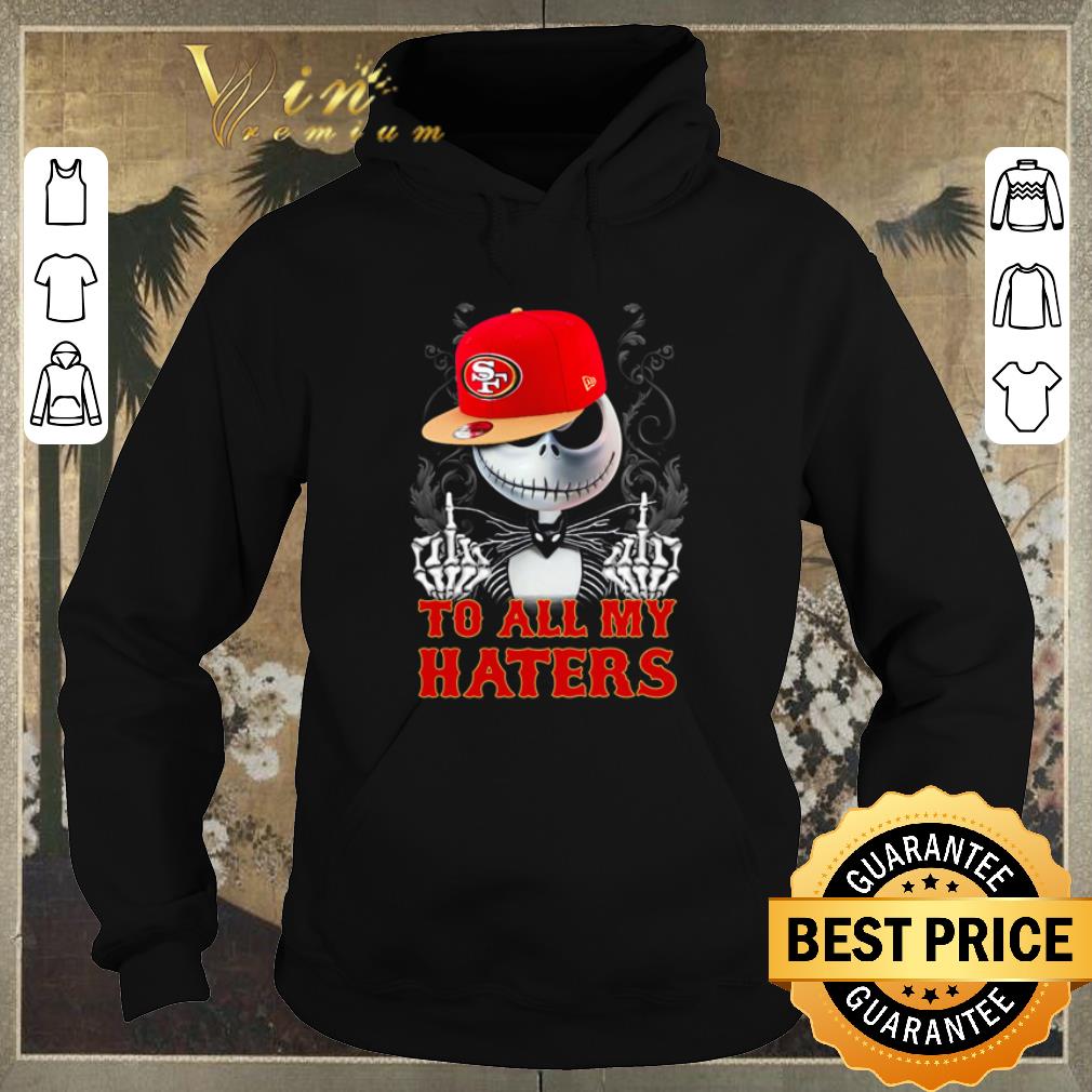 Top Jack Skellington San Francisco 49ers to all my haters shirt sweater Top Jack Skellington San Francisco 49ers to all my haters shirt sweater 4 - Top Jack Skellington San Francisco 49ers to all my haters shirt sweater