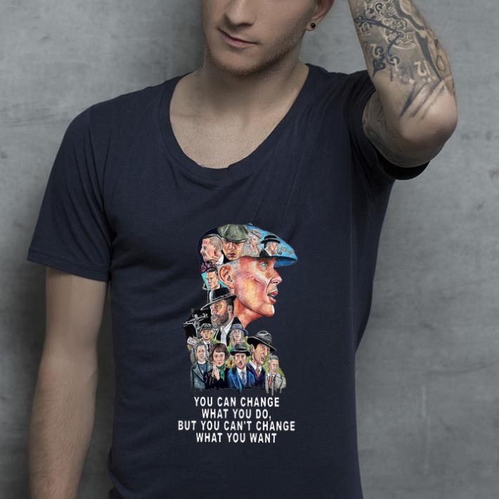 Top Peaky Blinders You Can t Change What You Want shirt 4 - Top Peaky Blinders You Can’t Change What You Want shirt