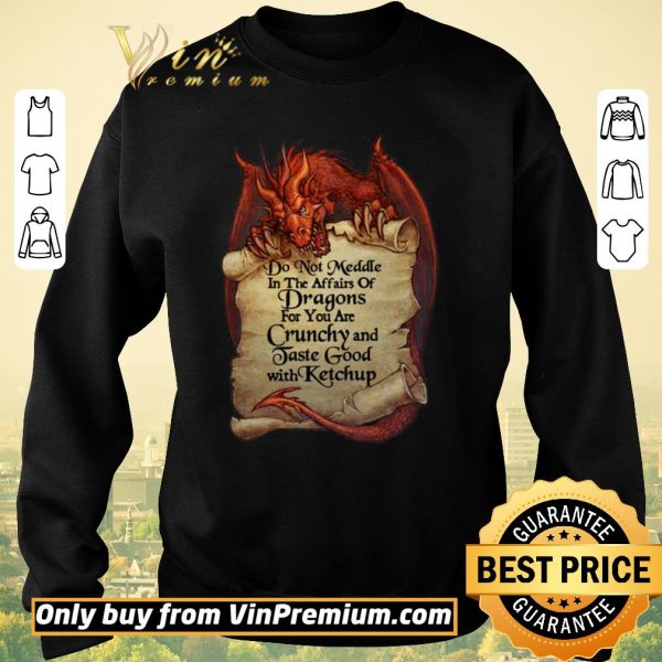 Pretty Do Not Meddle In The Affairs Of Dragon For You Are Crunchy And Taste Good shirt sweater