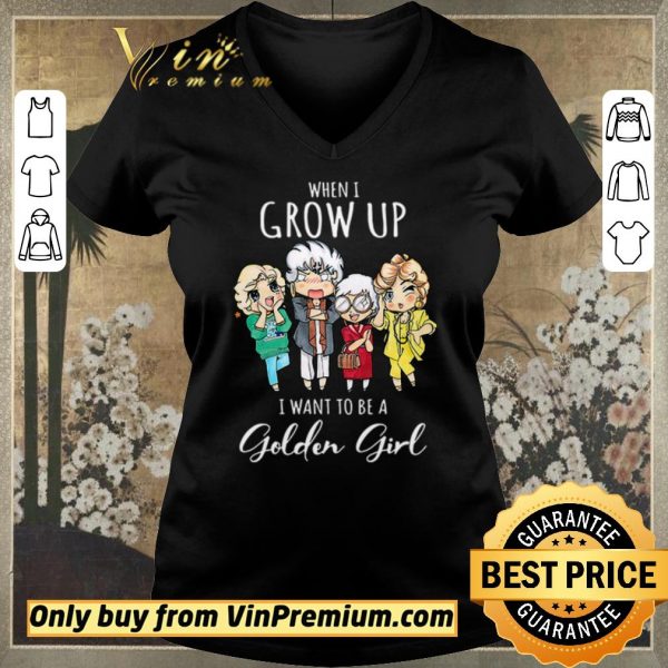 Nice When I grow up I want to be a golden girl shirt sweater