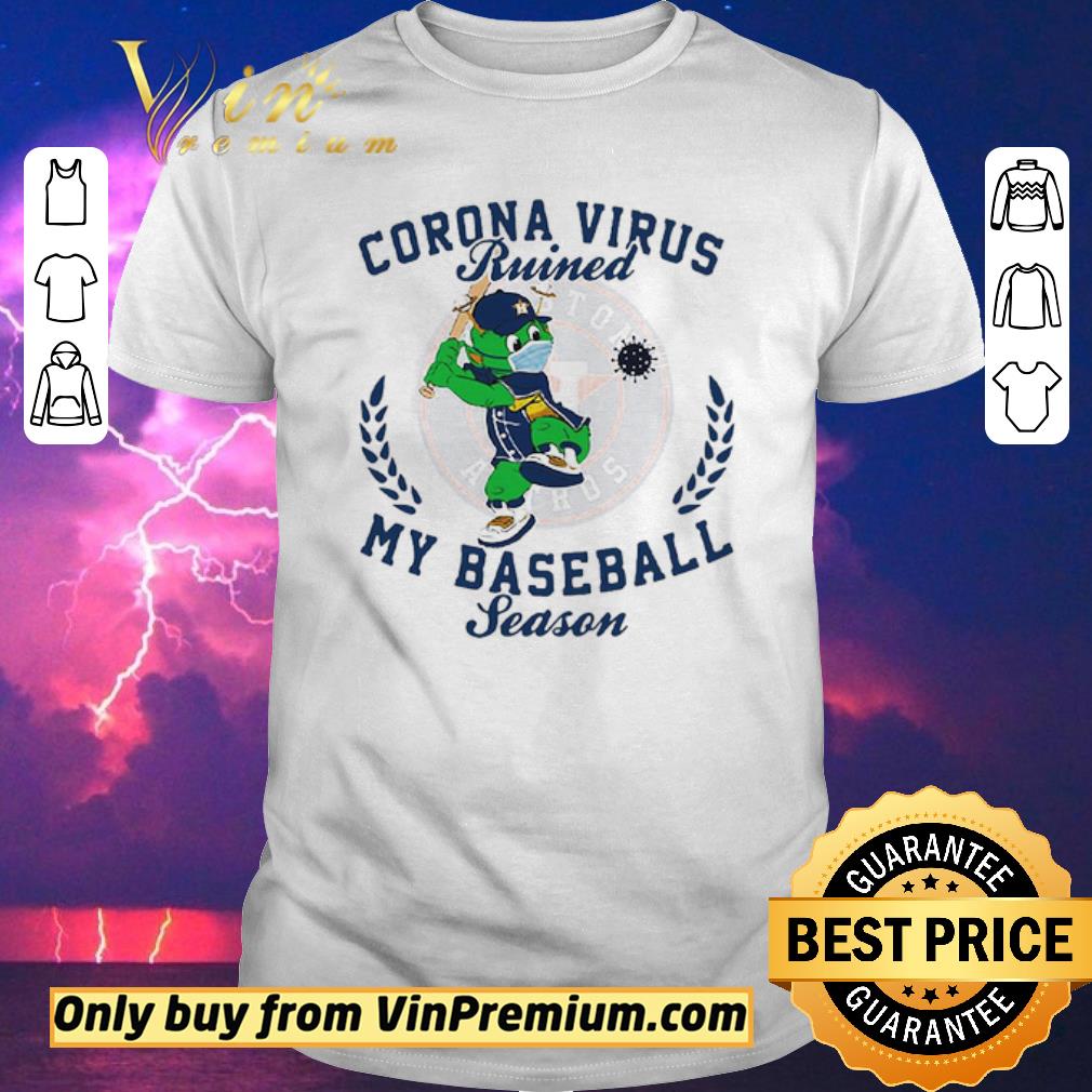 Funny Houston Astros Corona Virus Ruined My Baseball Season shirt sweater