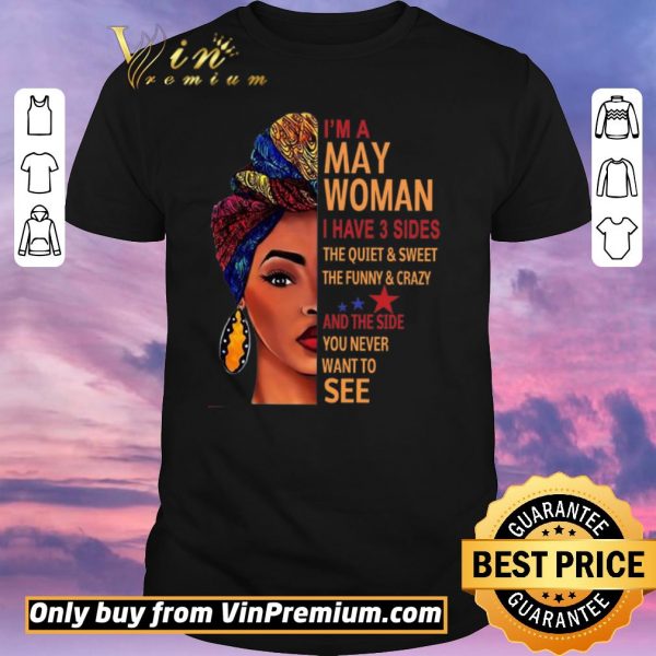 Original I'm A Woman I Have 3 Sides The Quiet & Sweet The Funny & Crazy And The Side shirt sweater
