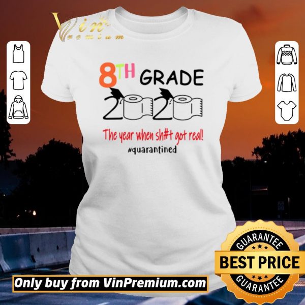 Original 8th grade 2020 the year when shit got real #quarantined shirt sweater